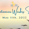 HOPE Spontaneous Worship May 11th 2022
